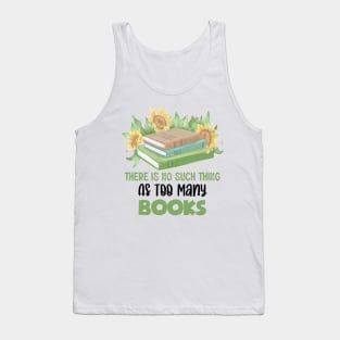 There Is No Such Thing As Too Many Books Tank Top